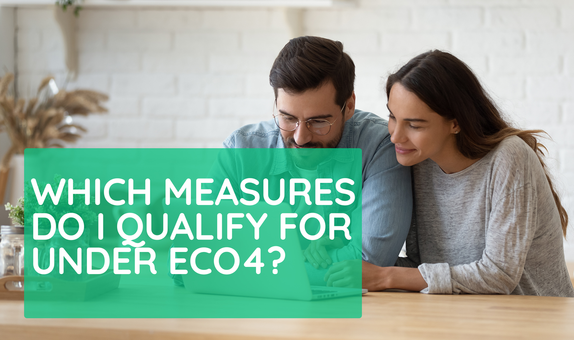 Which Measures Do I Qualify For Under ECO4? - EnergySmart